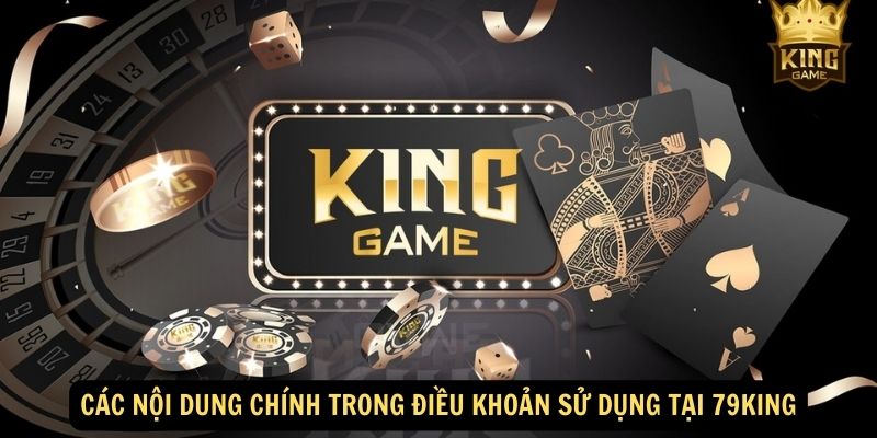 Điều Khoản Sử Dụng Tại 79king - Quy định & Luật lệ Mới 2024 1 Các nội dung chính trong điều khoản sử dụng tại 79King