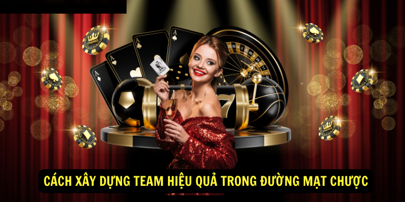 79King - Hướng dẫn đường mạt chược cho người mới bắt đầu 7 Cách xây dựng team hiệu quả trong đường mạt chược