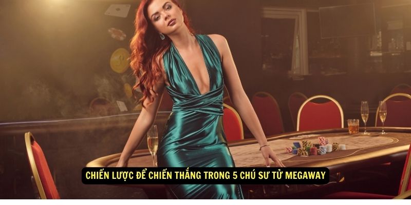 5 Chú Sư Tử Megaway - Hiện Thực Hóa Giấc Mơ Triệu Phú 7 Chiến lược để chiến thắng trong 5 Chú Sư Tử Megaway