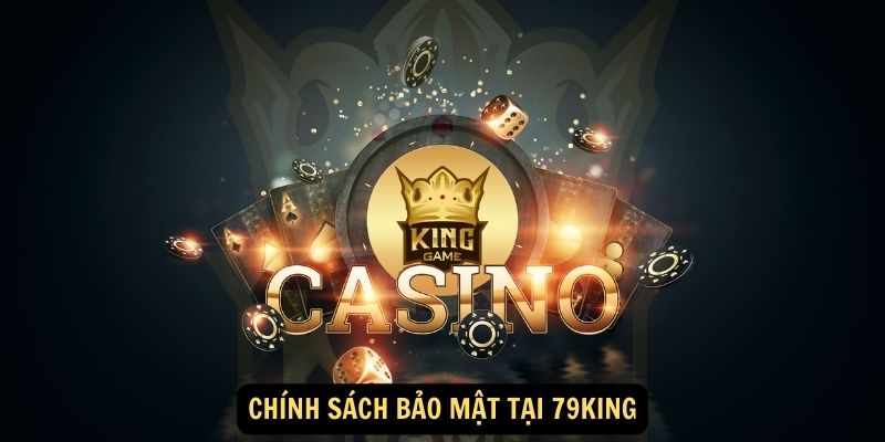Chính Sách Bảo Mật Tại 79king - Bảo Vệ Thông Tin Cá Nhân 1 Chính sách bảo mật tại 79king