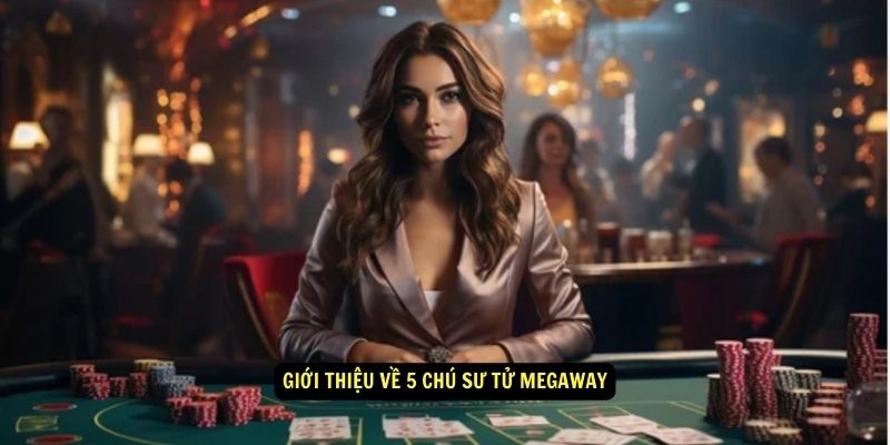 5 Chú Sư Tử Megaway - Hiện Thực Hóa Giấc Mơ Triệu Phú 5 Giới thiệu về 5 Chú Sư Tử Megaway
