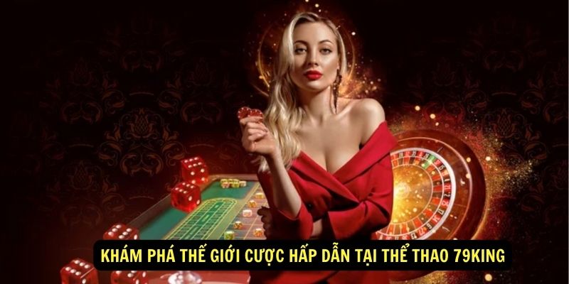 Khám phá thế giới cược hấp dẫn tại Thể thao 79king 1 Khám phá thế giới cược hấp dẫn tại Thể thao 79king