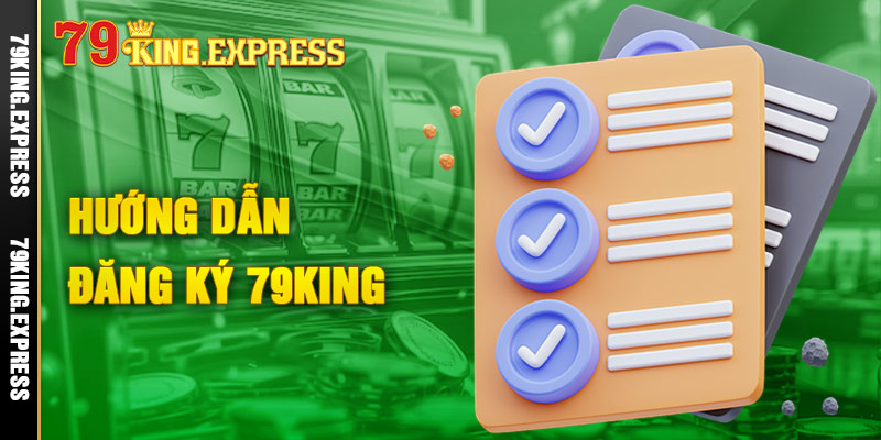 79King - Đăng ký, đăng nhập 79king casino chính thức 2024 4 Hướng dẫn thực hiện đăng ký tài khoản game online 79King