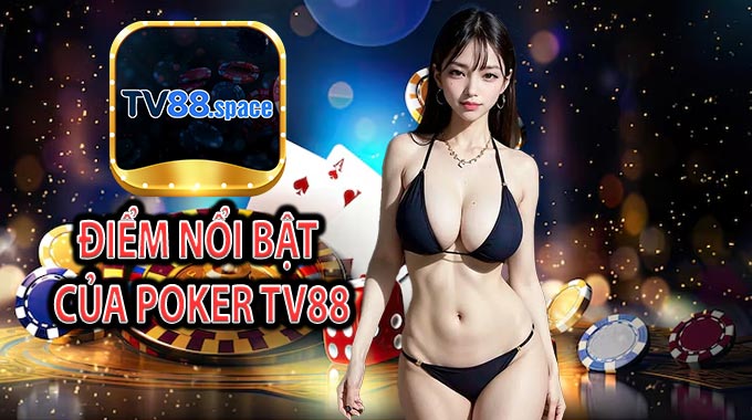 Điểm nổi bật của Poker TV88