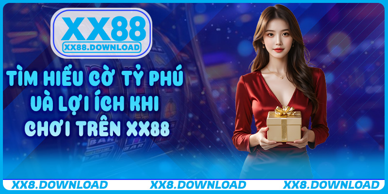 Tìm hiểu Cờ Tỷ Phú và lợi ích khi chơi trên XX88